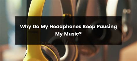 Why Do My Wired Headphones Keep Pausing My Music - A Deep Dive into the Annoying Issue